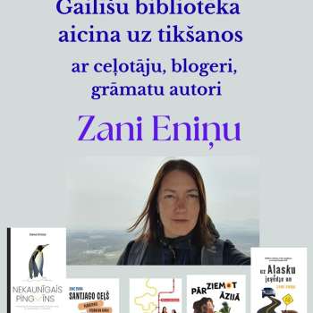 Tikšanās ar ceļotāju, blogeri, grāmatu autori Zani Eniņu