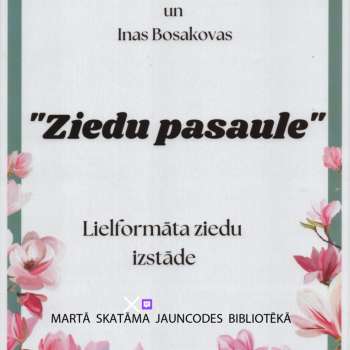 Lielformāta ziedu izstāde "Ziedu pasaule"